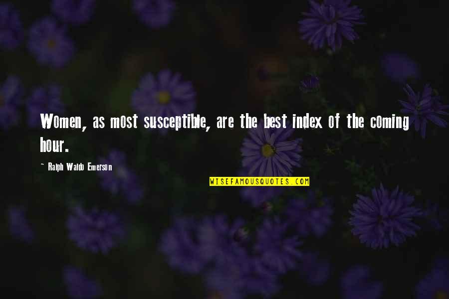 Best Ralph Waldo Quotes By Ralph Waldo Emerson: Women, as most susceptible, are the best index Best Ralph Waldo Quotes By Ralph Waldo Emerson: Women, as most susceptible, are the best index