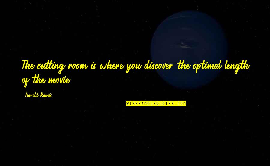 Best Ramis Quotes By Harold Ramis: The cutting room is where you discover the