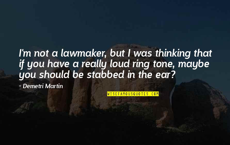 Best Ramon Bautista Quotes By Demetri Martin: I'm not a lawmaker, but I was thinking