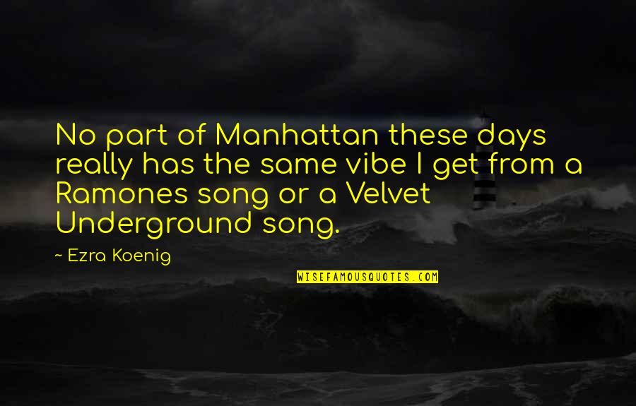 Best Ramones Song Quotes By Ezra Koenig: No part of Manhattan these days really has