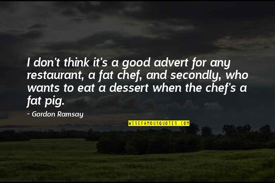 Best Ramsay Quotes By Gordon Ramsay: I don't think it's a good advert for Best Ramsay Quotes By Gordon Ramsay: I don't think it's a good advert for