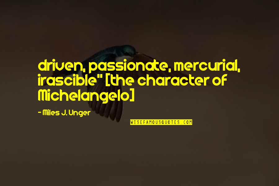 Best Randall Flagg Quotes By Miles J. Unger: driven, passionate, mercurial, irascible" [the character of Michelangelo]