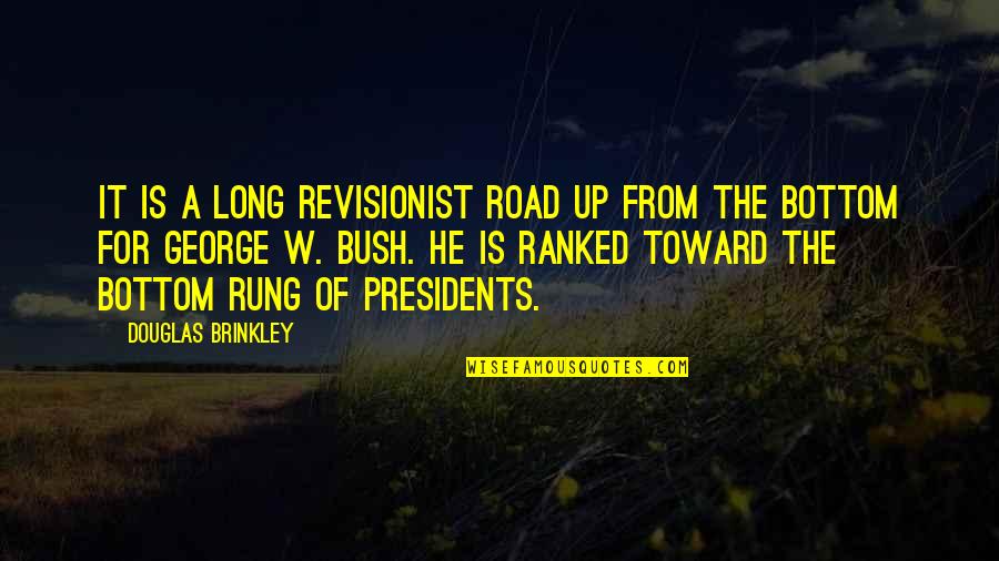 Best Ranked Quotes By Douglas Brinkley: It is a long revisionist road up from