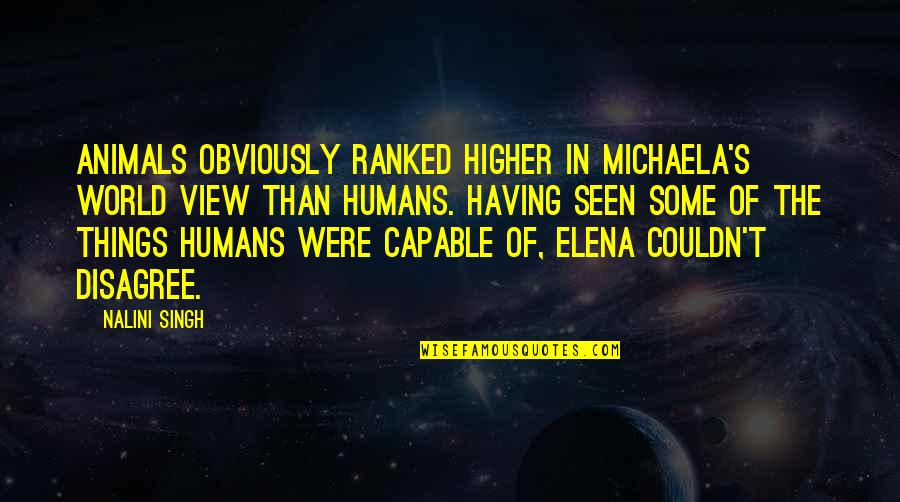 Best Ranked Quotes By Nalini Singh: Animals obviously ranked higher in Michaela's world view