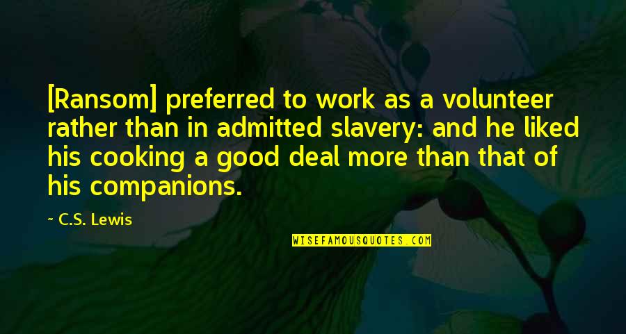 Best Ransom Quotes By C.S. Lewis: [Ransom] preferred to work as a volunteer rather