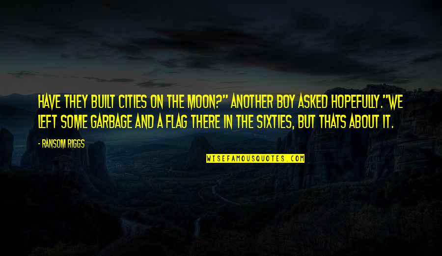 Best Ransom Quotes By Ransom Riggs: Have they built cities on the moon?" another