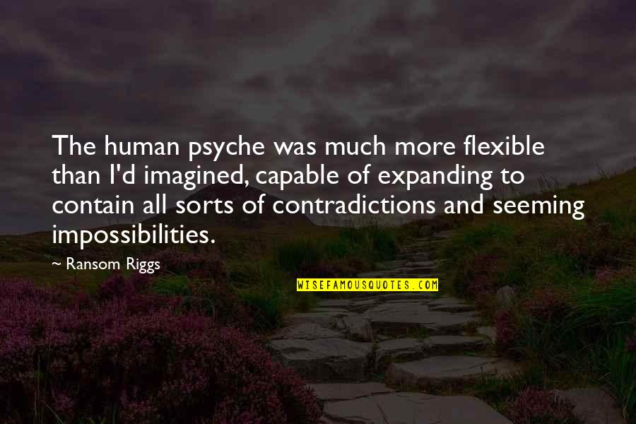 Best Ransom Quotes By Ransom Riggs: The human psyche was much more flexible than