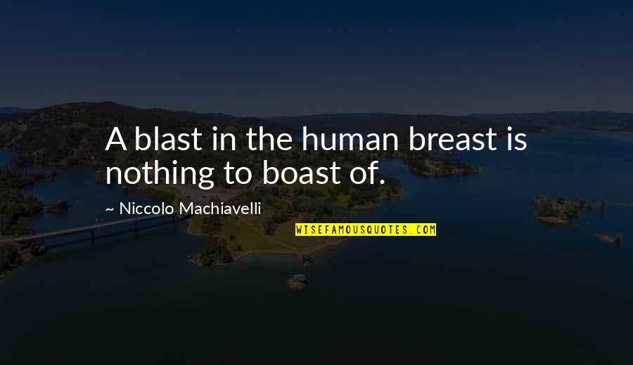 Best Rap Diss Quotes By Niccolo Machiavelli: A blast in the human breast is nothing