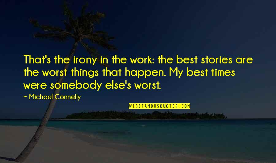 Best Rap Love Song Quotes By Michael Connelly: That's the irony in the work: the best