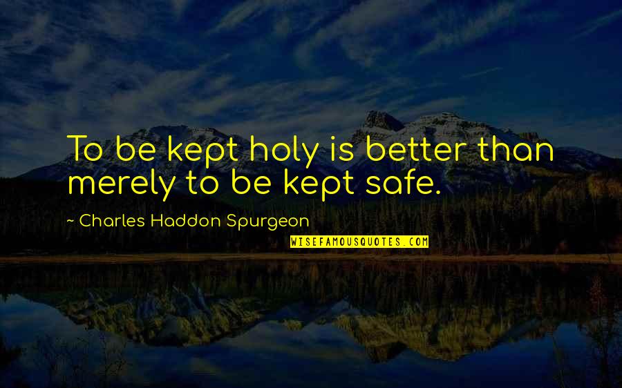 Best Rap Punchline Quotes By Charles Haddon Spurgeon: To be kept holy is better than merely