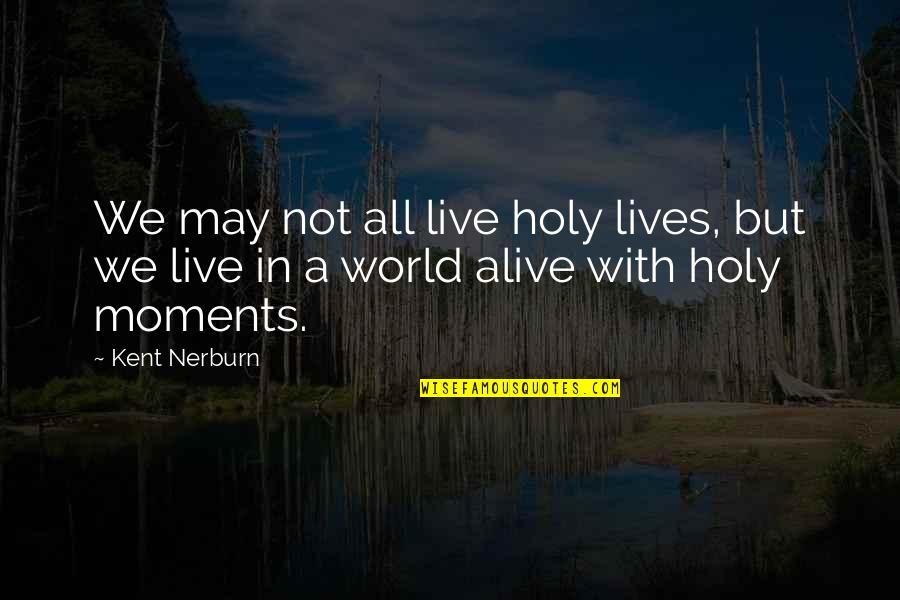 Best Rap Punchline Quotes By Kent Nerburn: We may not all live holy lives, but