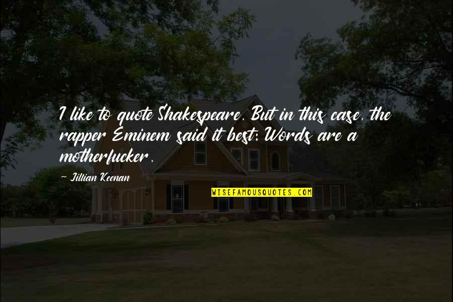 Best Rap Quote Quotes By Jillian Keenan: I like to quote Shakespeare. But in this