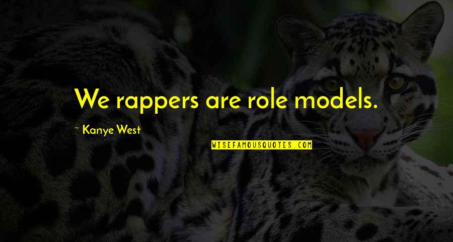 Best Rapper Quotes By Kanye West: We rappers are role models.