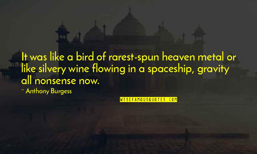 Best Rarest Quotes By Anthony Burgess: It was like a bird of rarest-spun heaven
