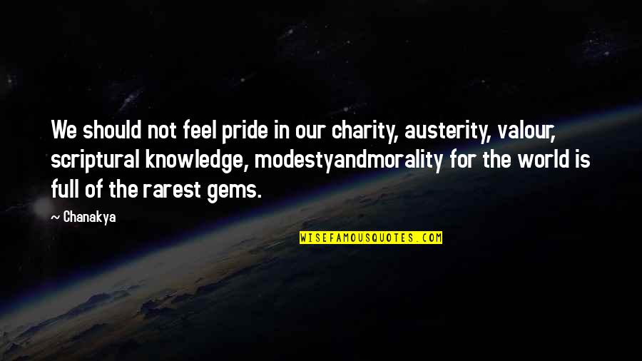 Best Rarest Quotes By Chanakya: We should not feel pride in our charity,