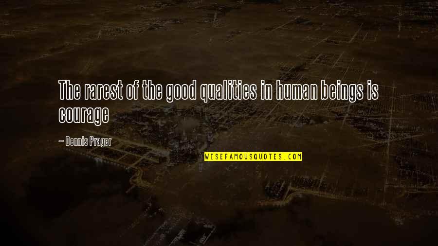 Best Rarest Quotes By Dennis Prager: The rarest of the good qualities in human