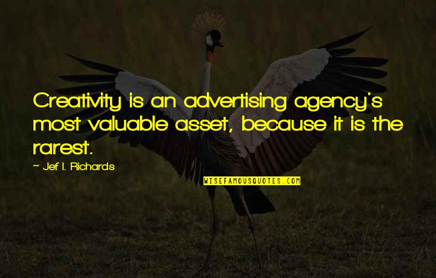 Best Rarest Quotes By Jef I. Richards: Creativity is an advertising agency's most valuable asset,