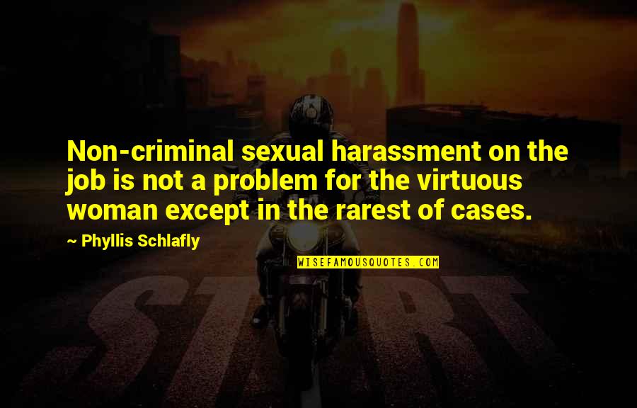 Best Rarest Quotes By Phyllis Schlafly: Non-criminal sexual harassment on the job is not