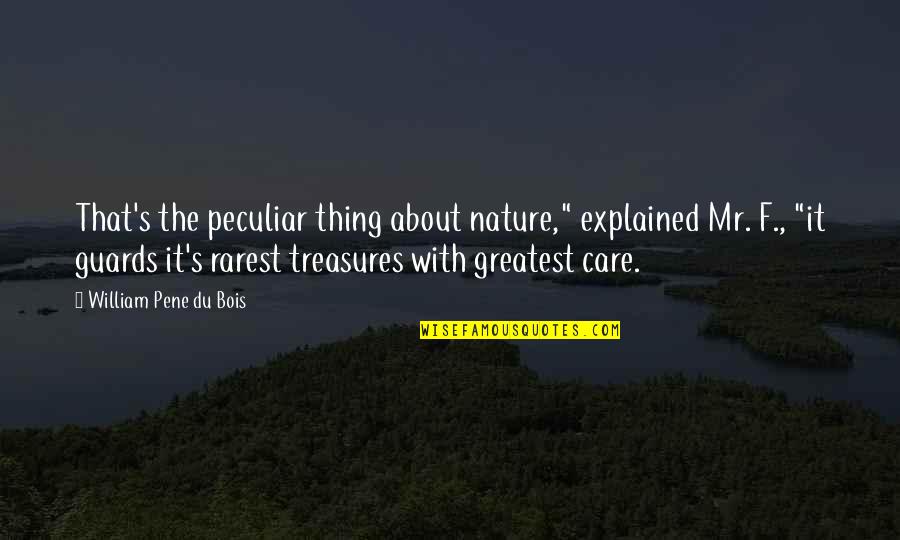 Best Rarest Quotes By William Pene Du Bois: That's the peculiar thing about nature," explained Mr.
