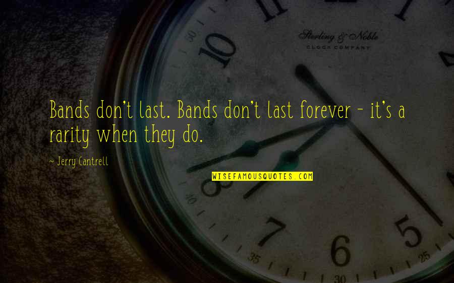 Best Rarity Quotes By Jerry Cantrell: Bands don't last. Bands don't last forever -