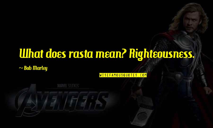 Best Rasta Quotes By Bob Marley: What does rasta mean? Righteousness. Best Rasta Quotes By Bob Marley: What does rasta mean? Righteousness.
