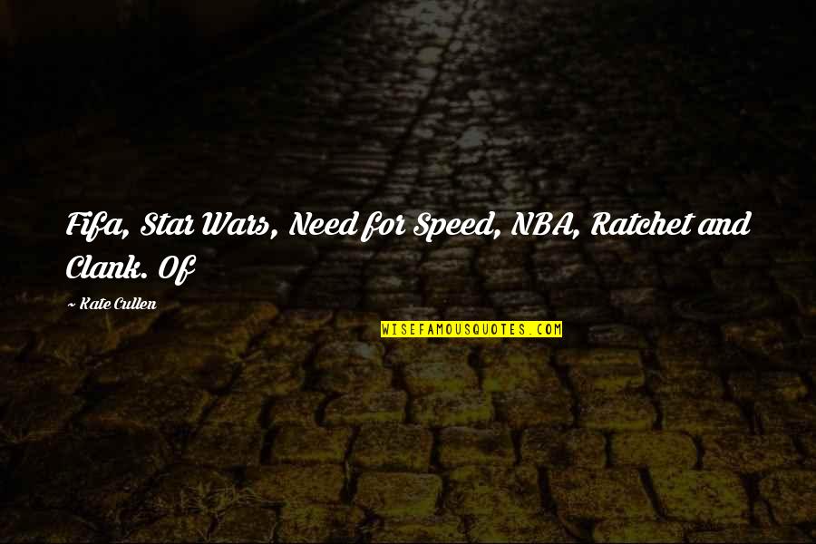 Best Ratchet Quotes By Kate Cullen: Fifa, Star Wars, Need for Speed, NBA, Ratchet
