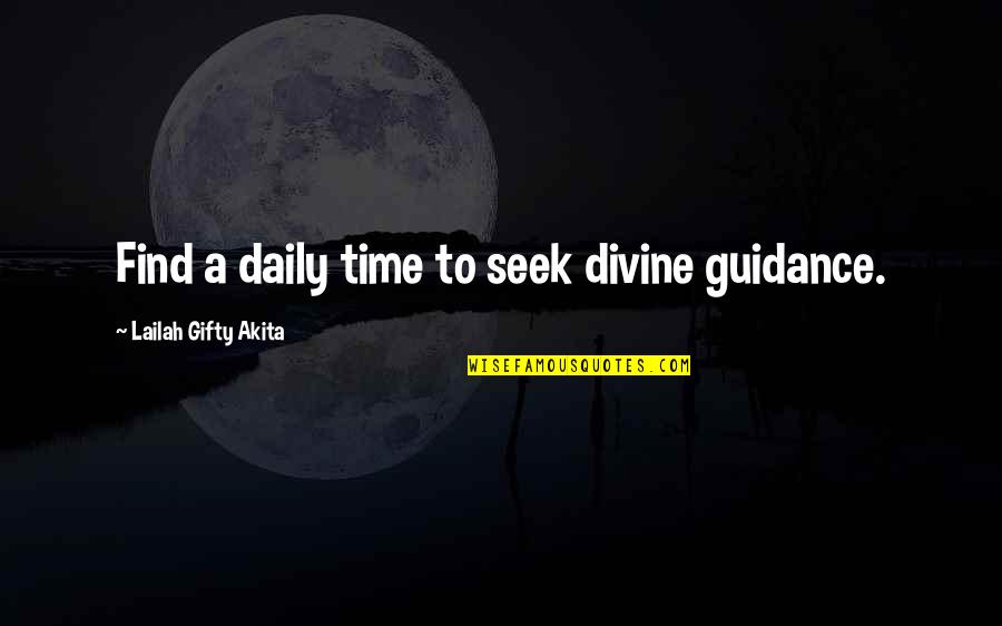 Best Rated Life Quotes By Lailah Gifty Akita: Find a daily time to seek divine guidance.