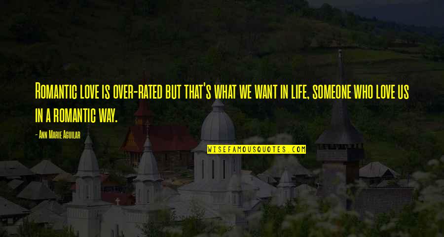 Best Rated Love Quotes By Ann Marie Aguilar: Romantic love is over-rated but that's what we