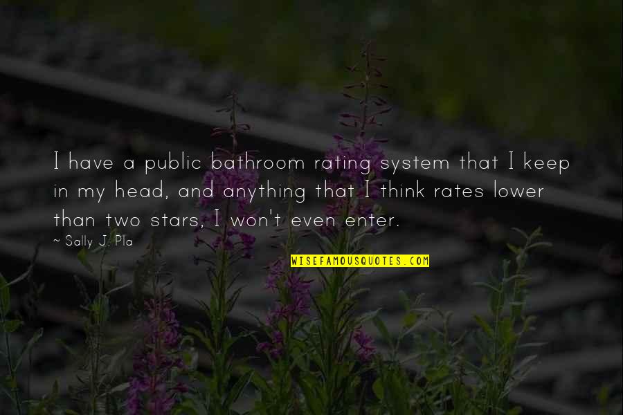 Best Rating Quotes By Sally J. Pla: I have a public bathroom rating system that