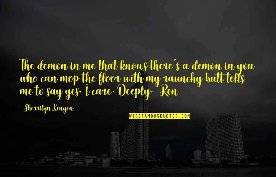 Best Raunchy Quotes By Sherrilyn Kenyon: The demon in me that knows there's a