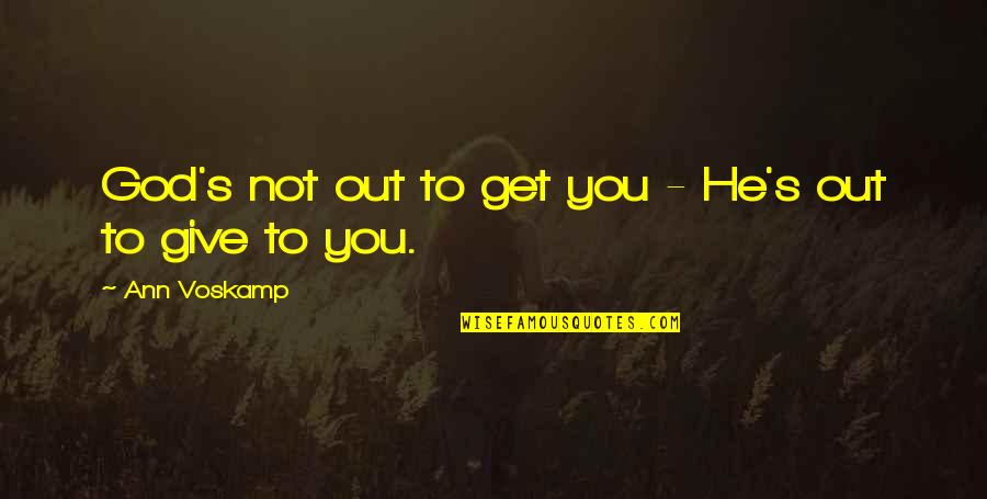 Best Ray Hudson Quotes By Ann Voskamp: God's not out to get you - He's Best Ray Hudson Quotes By Ann Voskamp: God's not out to get you - He's