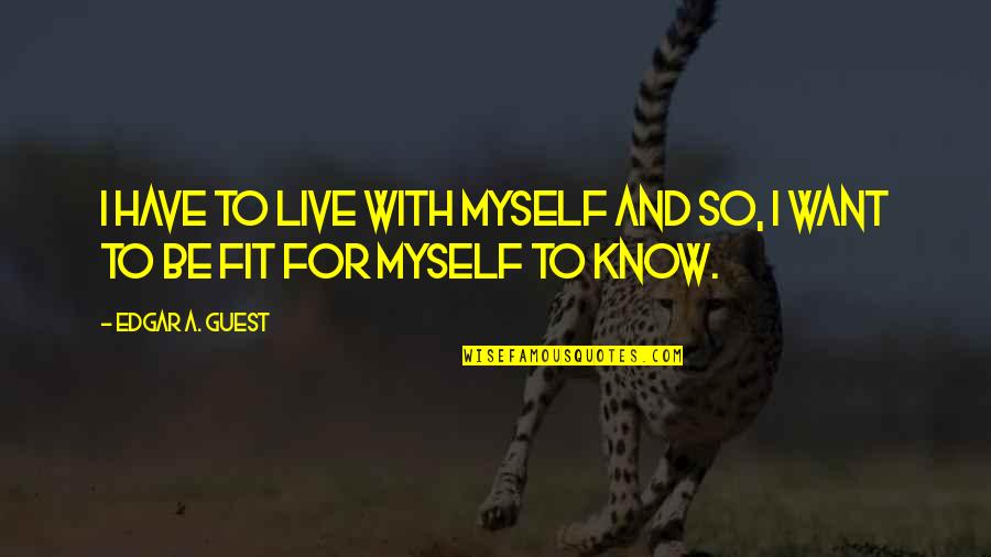 Best Raylan Quotes By Edgar A. Guest: I have to live with myself and so,