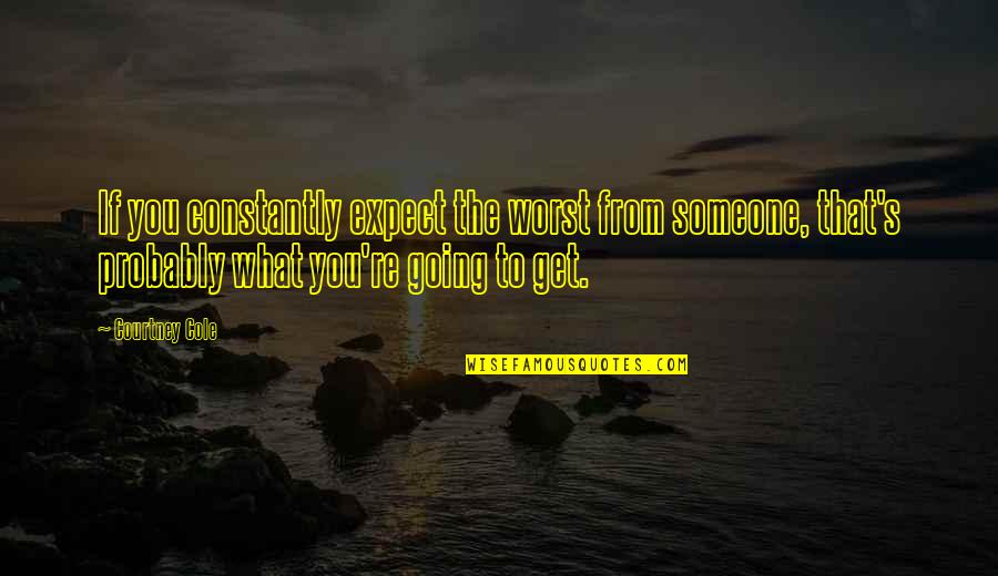 Best Rdj Quotes By Courtney Cole: If you constantly expect the worst from someone,