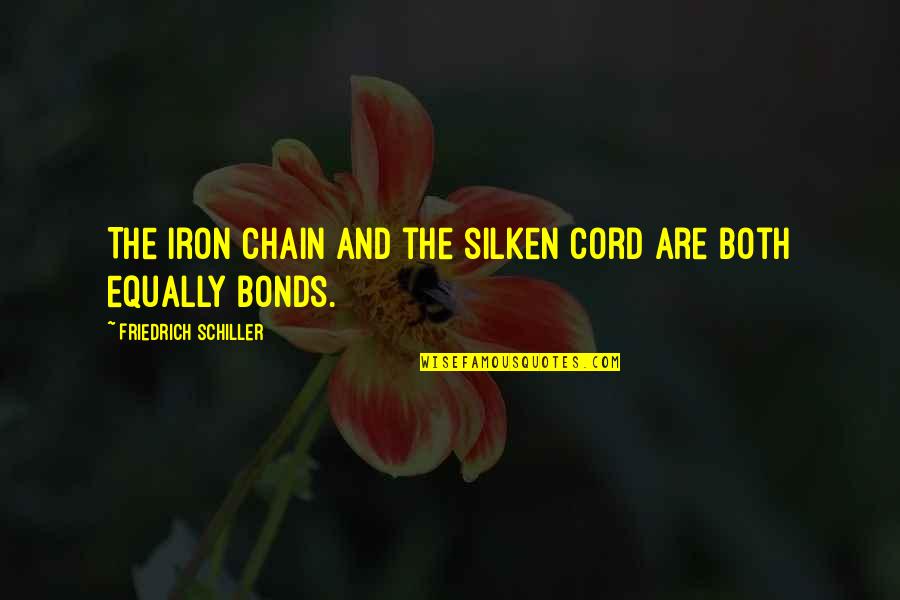 Best Rdj Quotes By Friedrich Schiller: The iron chain and the silken cord are