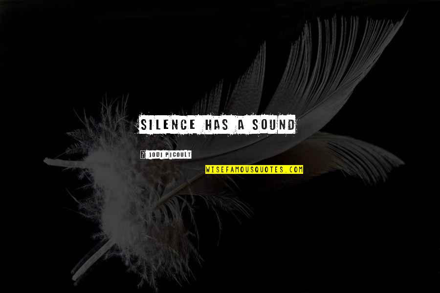 Best Rdj Quotes By Jodi Picoult: Silence has a sound Best Rdj Quotes By Jodi Picoult: Silence has a sound