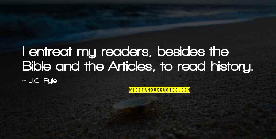 Best Readers Quotes By J.C. Ryle: I entreat my readers, besides the Bible and