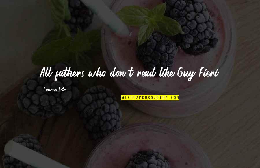 Best Readers Quotes By Lauren Leto: All fathers who don't read like Guy Fieri.