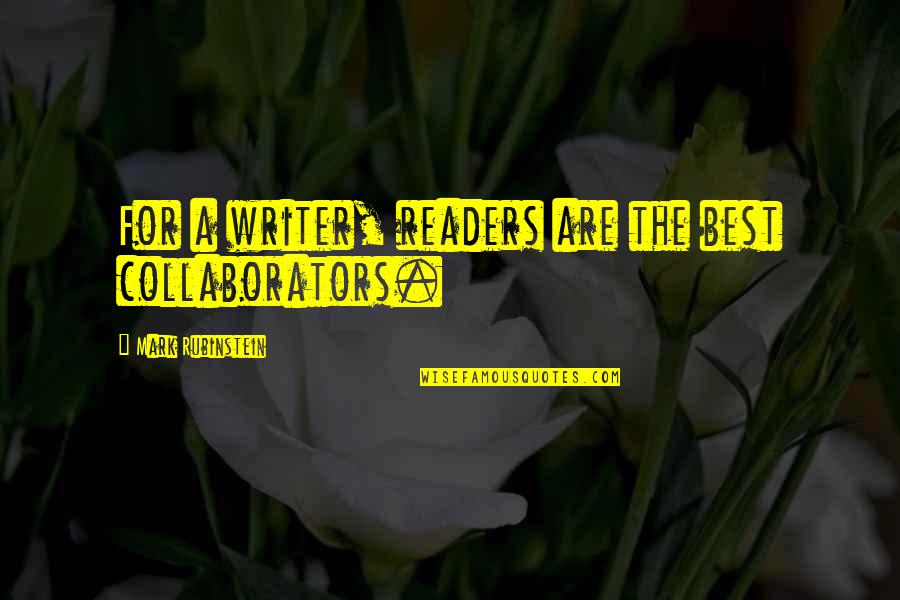 Best Readers Quotes By Mark Rubinstein: For a writer, readers are the best collaborators.