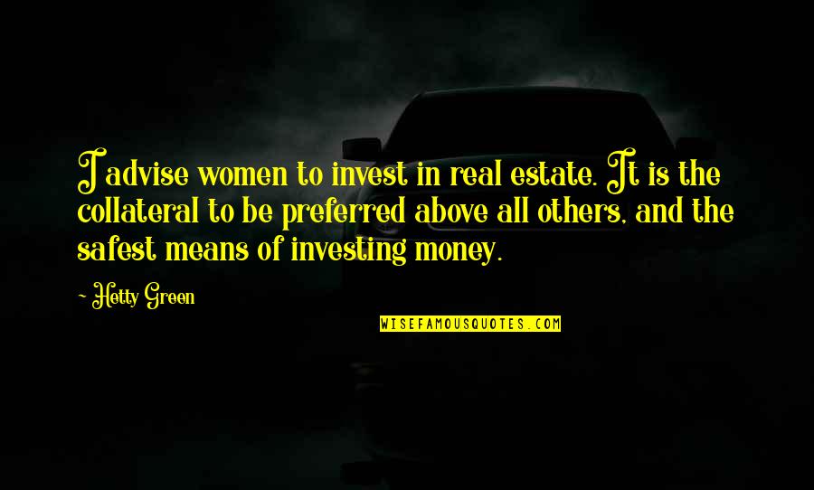 Best Real Estate Investing Quotes By Hetty Green: I advise women to invest in real estate.