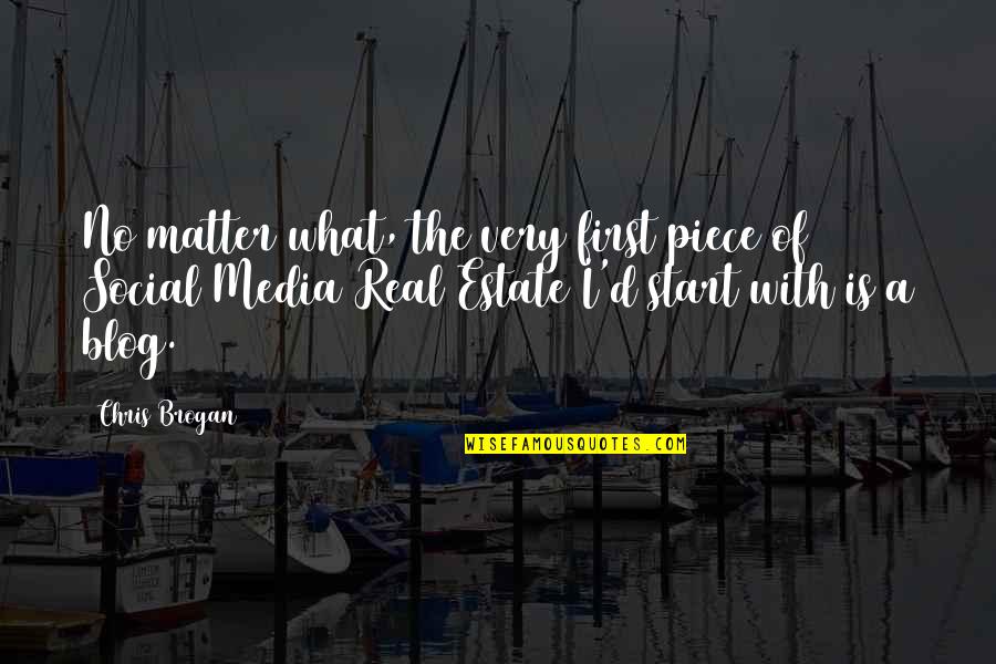 Best Real Estate Marketing Quotes By Chris Brogan: No matter what, the very first piece of