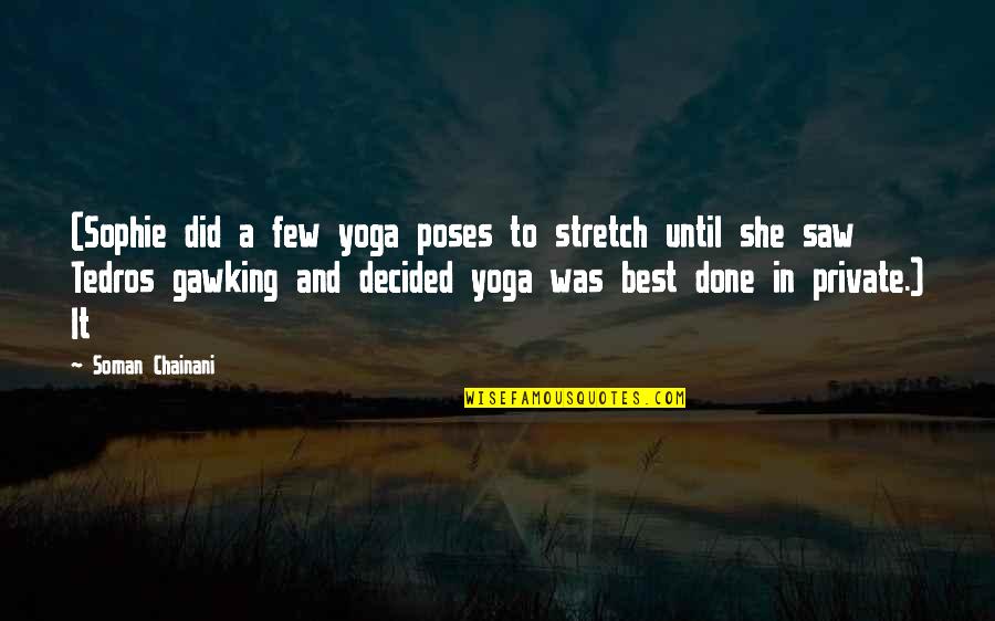 Best Real Estate Marketing Quotes By Soman Chainani: (Sophie did a few yoga poses to stretch