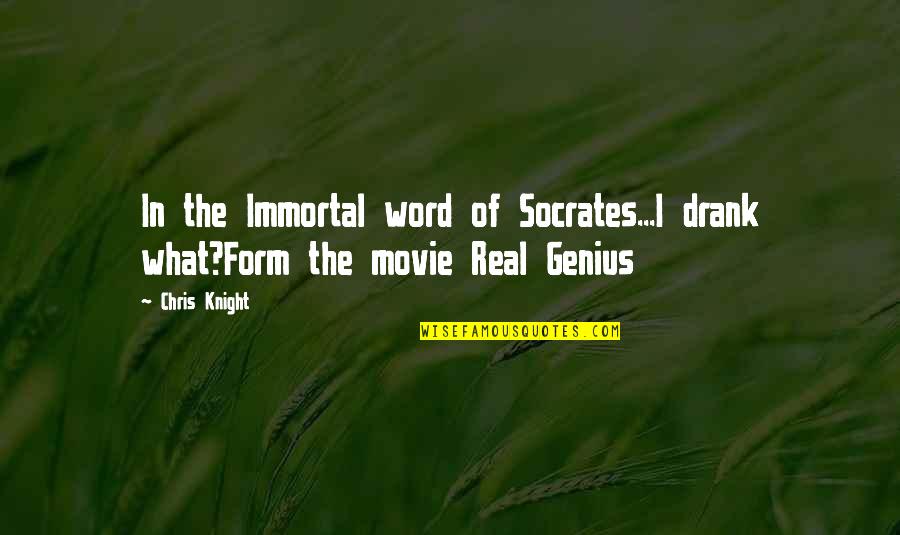 Best Real Genius Quotes By Chris Knight: In the Immortal word of Socrates...I drank what?Form
