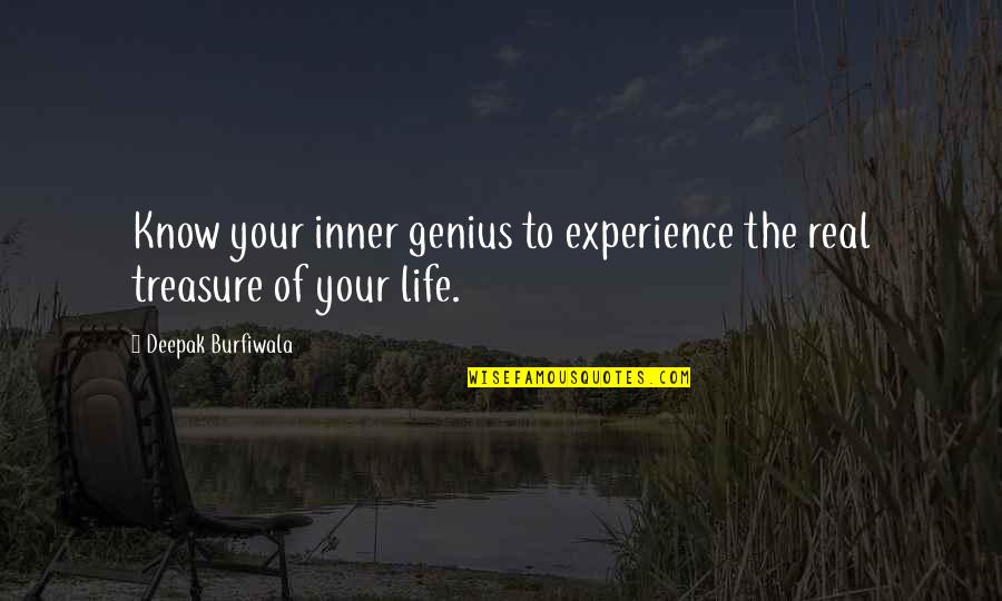Best Real Genius Quotes By Deepak Burfiwala: Know your inner genius to experience the real Best Real Genius Quotes By Deepak Burfiwala: Know your inner genius to experience the real