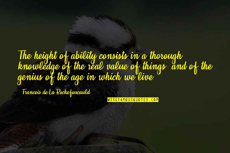 Best Real Genius Quotes By Francois De La Rochefoucauld: The height of ability consists in a thorough Best Real Genius Quotes By Francois De La Rochefoucauld: The height of ability consists in a thorough