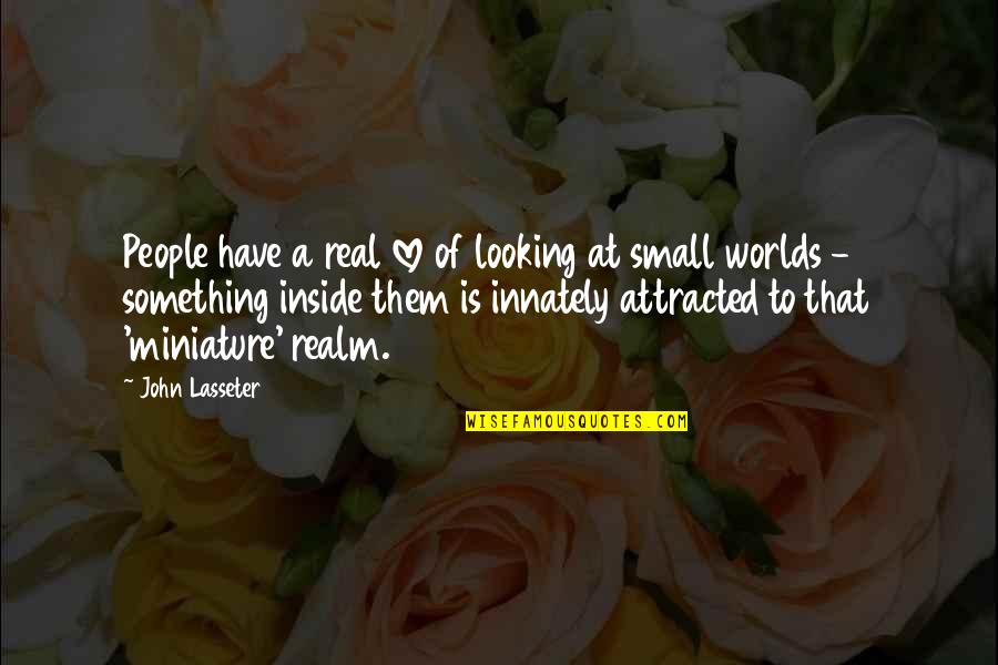 Best Real World Quotes By John Lasseter: People have a real love of looking at