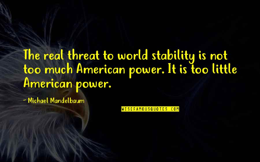 Best Real World Quotes By Michael Mandelbaum: The real threat to world stability is not