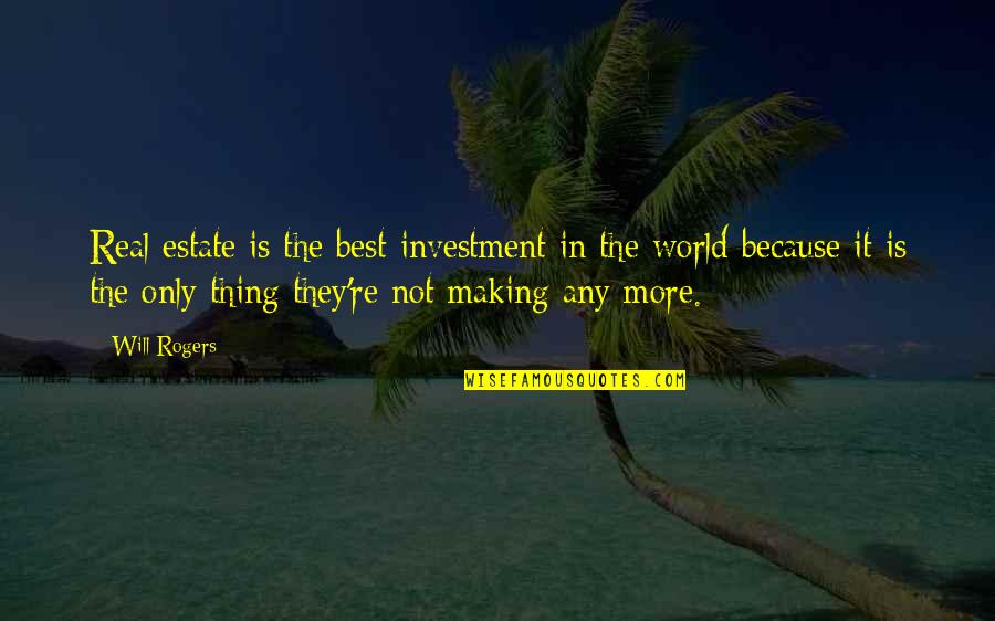 Best Real World Quotes By Will Rogers: Real estate is the best investment in the