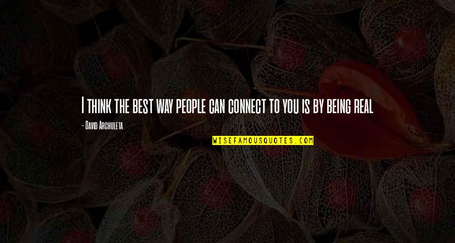 Best Real You Quotes By David Archuleta: I think the best way people can connect