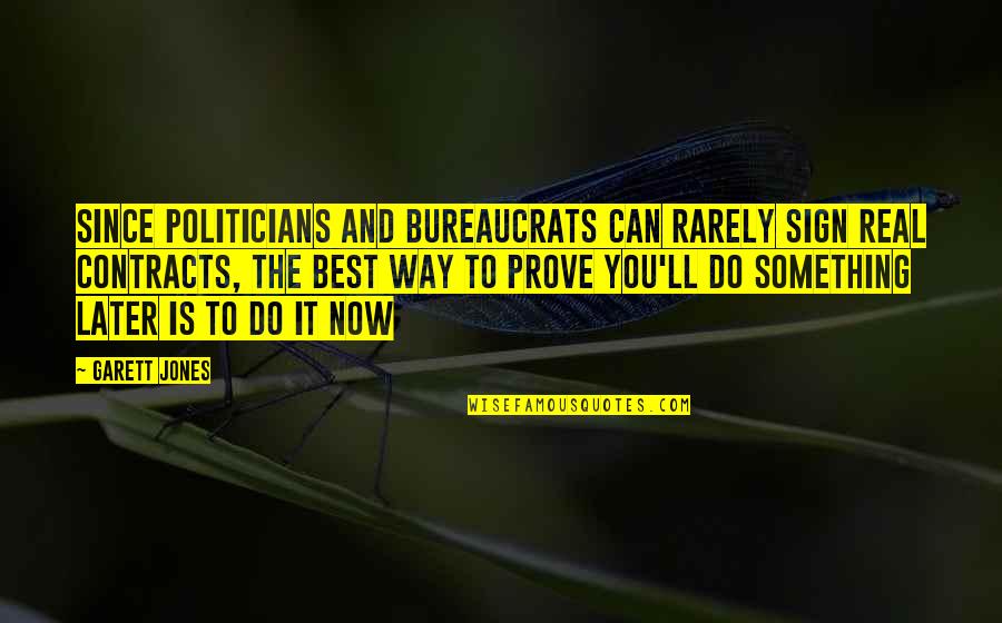 Best Real You Quotes By Garett Jones: Since politicians and bureaucrats can rarely sign real