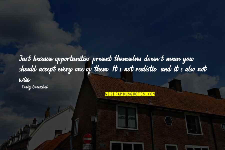 Best Realistic Quotes By Craig Groeschel: Just because opportunities present themselves doesn't mean you Best Realistic Quotes By Craig Groeschel: Just because opportunities present themselves doesn't mean you
